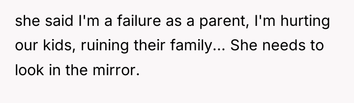 she said I'm a failure as a parent, I'm hurting...