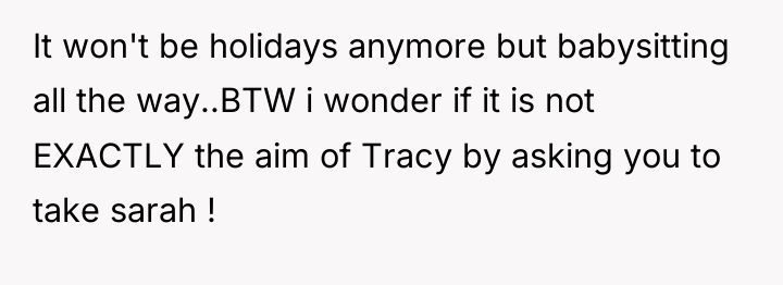 It won't be holidays anymore but babysitting all the way..BTW...