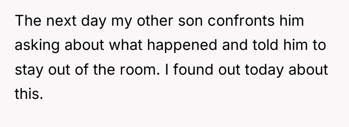 The next day my other son confronts him asking about...