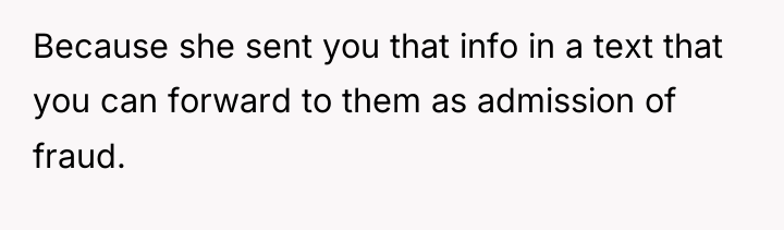 Because she sent you that info in a text that...