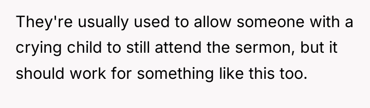 They're usually used to allow someone with a crying child...