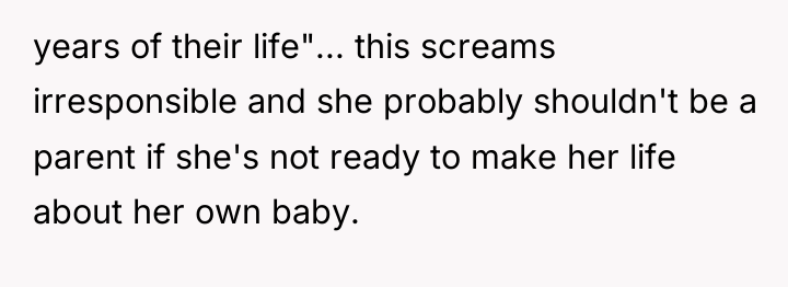 years of their life"... this screams irresponsible and she probably...