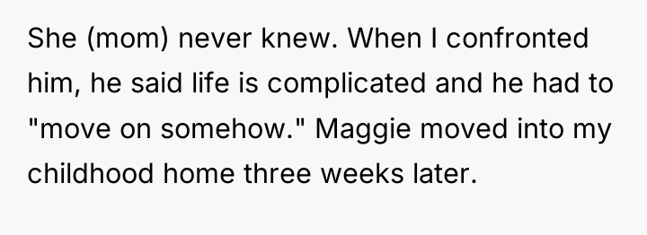 She (mom) never knew. When I confronted him, he said...