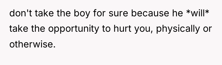 don't take the boy for sure because he *will* take...