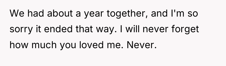 We had about a year together, and I'm so sorry...