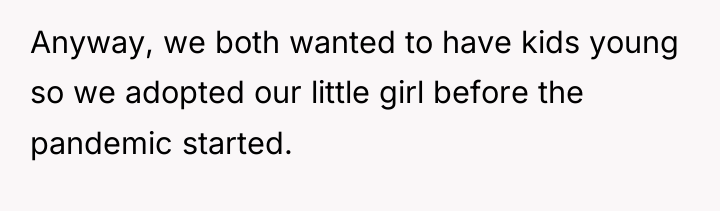 Anyway, we both wanted to have kids young so we...