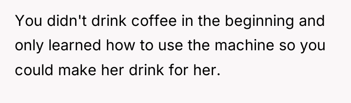 You didn't drink coffee in the beginning and only learned...