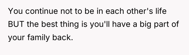 You continue not to be in each other's life BUT...