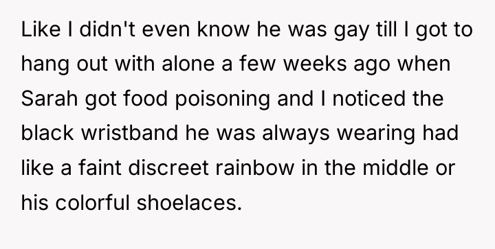 Like I didn't even know he was gay till I...