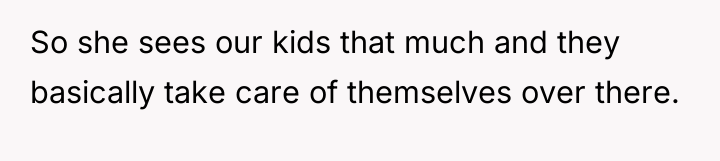So she sees our kids that much and they basically...