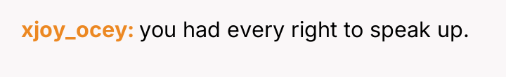 xjoy_ocey you had every right to speak up.