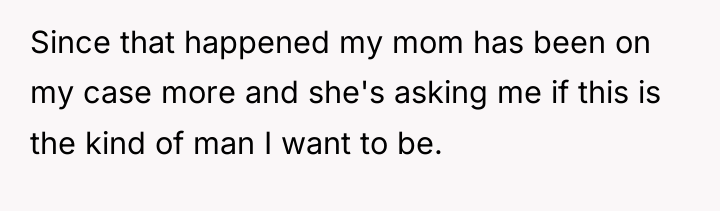 Since that happened my mom has been on my case...