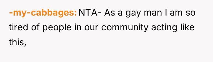 -my-cabbages NTA- As a gay man I am so tired...