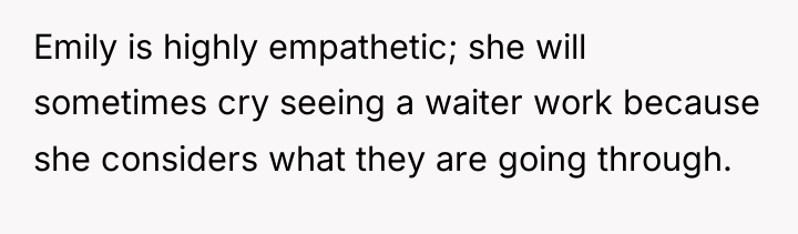 Emily is highly empathetic; she will sometimes cry seeing a...