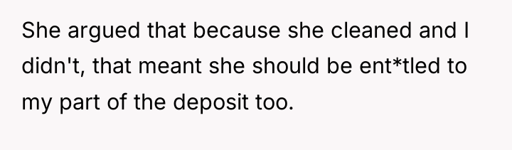 She argued that because she cleaned and I didn't, that...