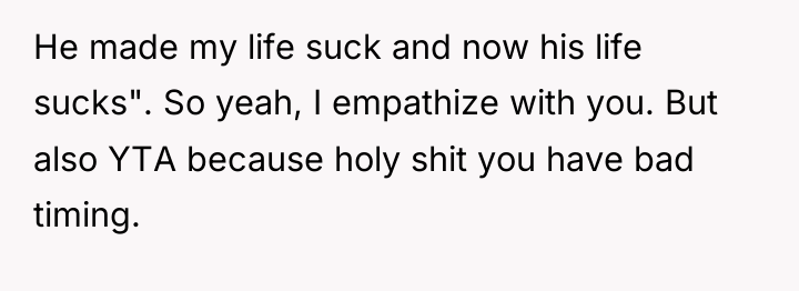 He made my life suck and now his life sucks"....