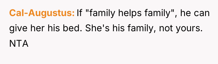 Cal-Augustus If "family helps family", he can give her his...