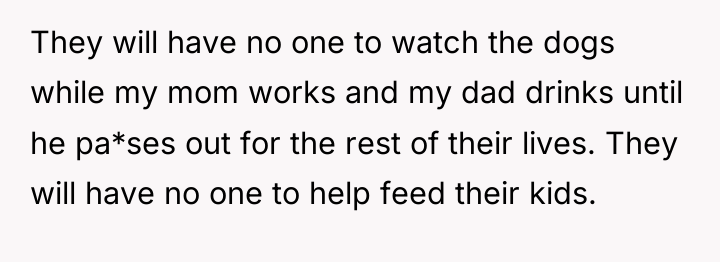 They will have no one to watch the dogs while...