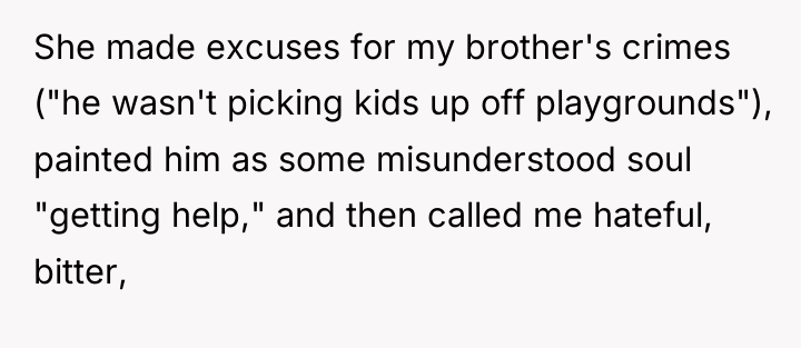 She made excuses for my brother's crimes ("he wasn't picking...