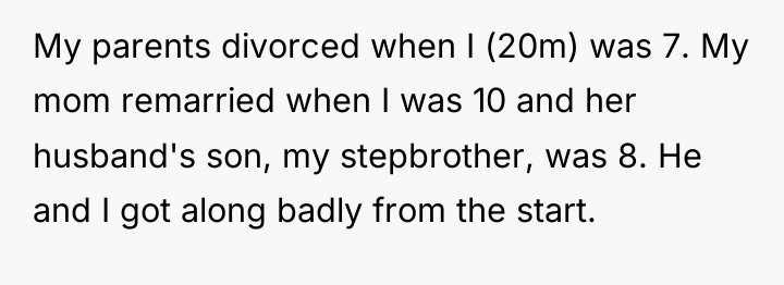 My parents divorced when I (20m) was 7. My mom...