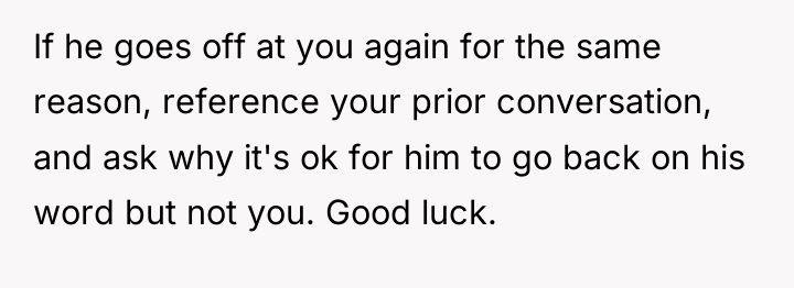 If he goes off at you again for the same...
