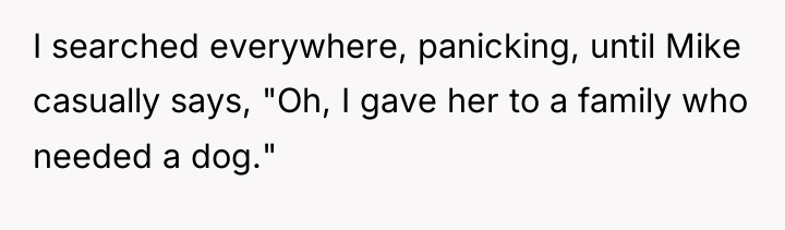 I searched everywhere, panicking, until Mike casually says, "Oh, I...