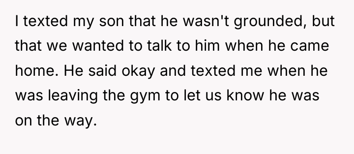 I texted my son that he wasn't grounded, but that...