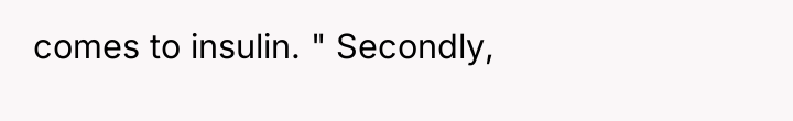 comes to insulin. " Secondly,