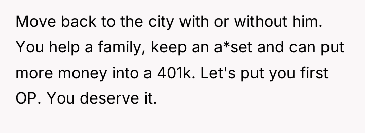 Move back to the city with or without him. You...