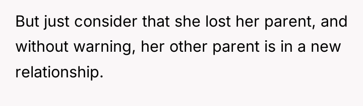 But just consider that she lost her parent, and without...