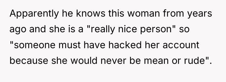 Apparently he knows this woman from years ago and she...