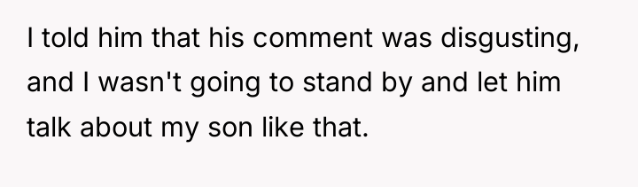 I told him that his comment was disgusting, and I...
