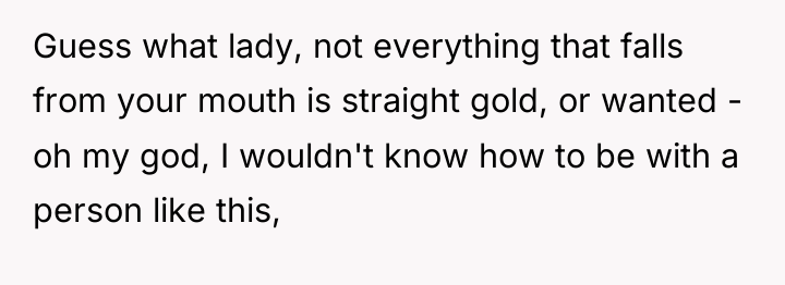 Guess what lady, not everything that falls from your mouth...