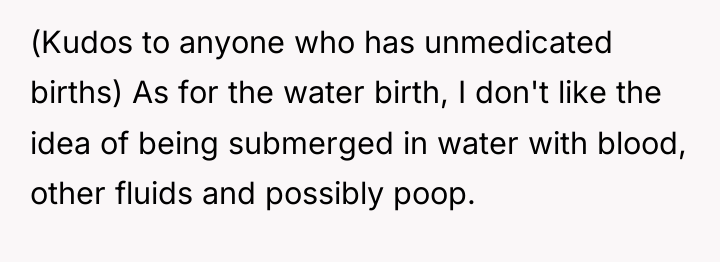 (Kudos to anyone who has unmedicated births) As for the...