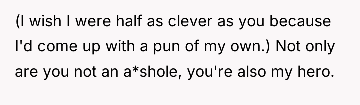 (I wish I were half as clever as you because...