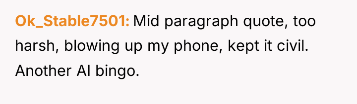 Ok_Stable7501 Mid paragraph quote, too harsh, blowing up my phone,...