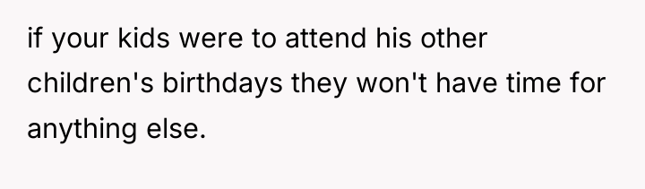 if your kids were to attend his other children's birthdays...