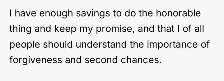 I have enough savings to do the honorable thing and...