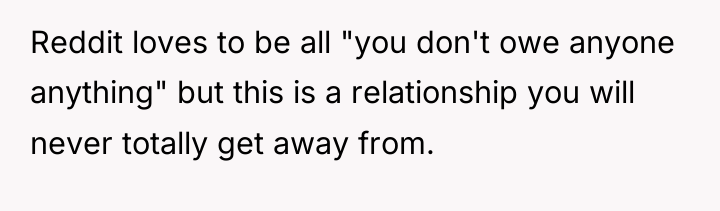 Reddit loves to be all "you don't owe anyone anything"...