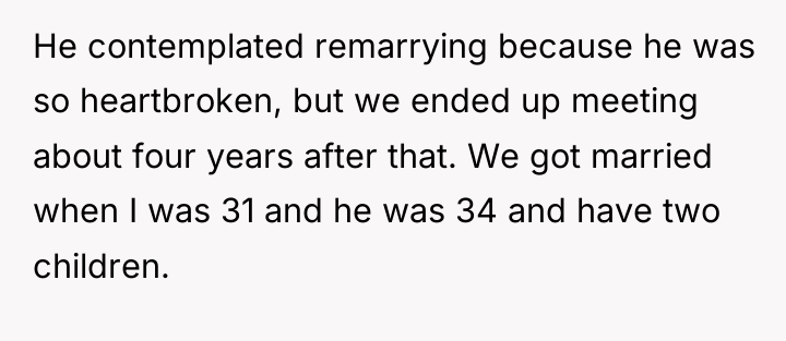 He contemplated remarrying because he was so heartbroken, but we...