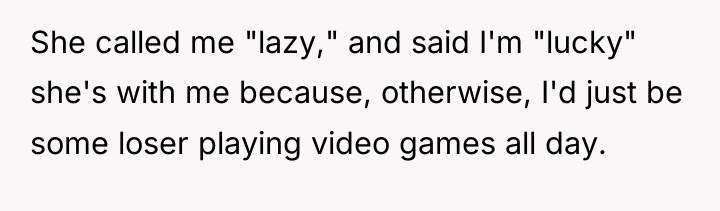 She called me "lazy," and said I'm "lucky" she's with...