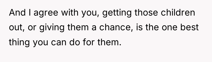 And I agree with you, getting those children out, or...