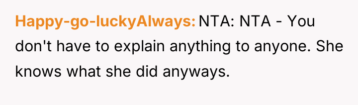 Happy-go-luckyAlways NTA: NTA - You don't have to explain anything...