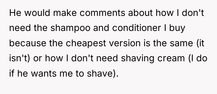 He would make comments about how I don't need the...