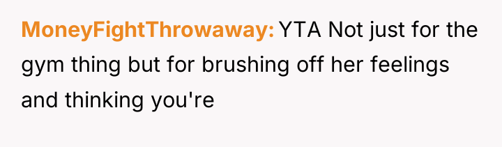 MoneyFightThrowaway YTA Not just for the gym thing but for...