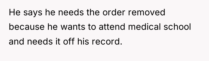He says he needs the order removed because he wants...