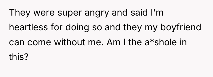 They were super angry and said I'm heartless for doing...