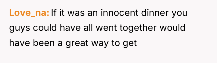 Love_na If it was an innocent dinner you guys could...