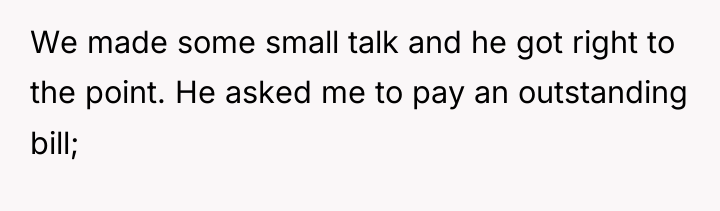 We made some small talk and he got right to...