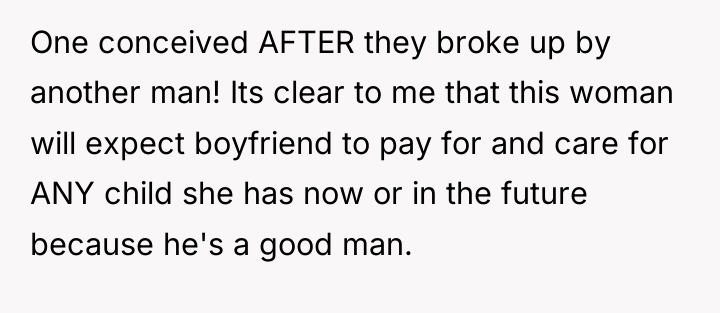 One conceived AFTER they broke up by another man! Its...